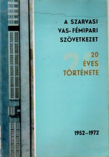 Dr. Tth Lajos - A szarvasi Vas- Fmipari Szvetkezet 20 ves trtnete 1952-1972