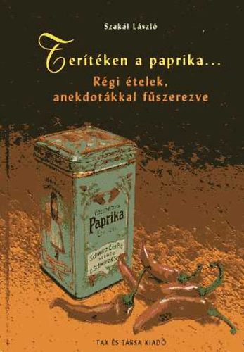 Szakl Lszl - Tertken a paprika... Rgi telek anekdotkkal fszerezve