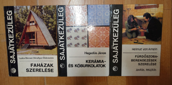 Hegedűs János, Helmut von Ameln Laska-Bécser-Várallyai-Dobrovi - 3 könyv a Sajátkezűleg című sorozatból: Faházak szerelése, Fürdőszobaberendezések szerelése, Kerámia- és kőburkolatok