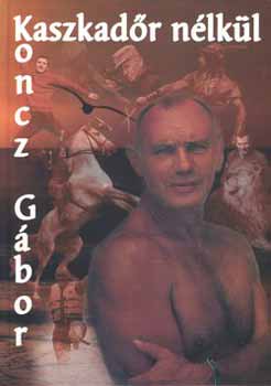 Borb�ly L�szl� - Koncz G�bor: Kaszkad�r n�lk�l
