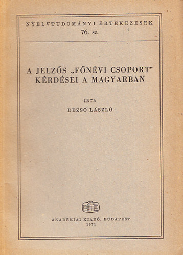 Dezs Lszl - A jelzs "fnvi csoport" krdsei a magyarban (Nyelvtudomnyi rtekezsek 76.)