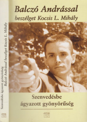 Kemény András (szerk.) - Szenvedésbe ágyazott gyönyörűség - Balczó Andrással beszélget Kocsis L. Mihály (Dedikált)