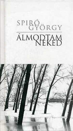 Spir� Gy�rgy - �lmodtam neked