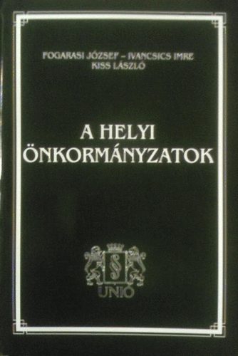 Fogarasi J�zsef; Kiss L�szl�; Ivancsics Imre - A helyi �nkorm�nyzatok