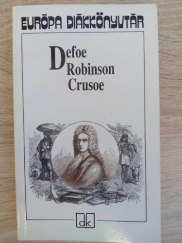Gy. Horv�th L�szl�  Daniel Defoe (szerk.), M. Nagy Mikl�s (ford.) - Robinson Crusoe - M. Nagy Mikl�s ford�t�s�ban (Eur�pa Di�kk�nyvt�r 2008-as kiad�s)