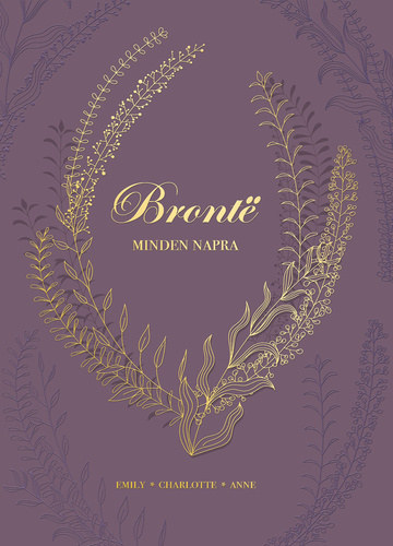 Anne Bront?, Charlotte Bront� Emily Bronte - Bronte minden napra
