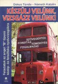Dókus Tünde-Németh Katalin - Készülj velünk, vizsgázz velünk! (angol "B" tipusú nyelvvizsga)