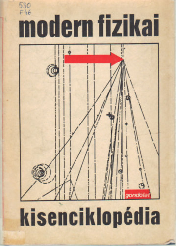 Fnyes Imre, Hargittai csaba, Nagy Tibor, Pataki Gyrgy, Szkely Sndor, Szpfalusi Pter, Vasvri Ferenc , Zawadowski Alfrd Erdlyi Sndor (szerk.) - Modern fizikai kisenciklopdia- I. rsz: a fizika elvei