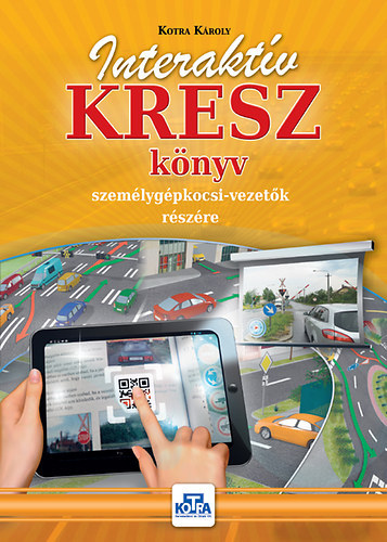 Kotra Kroly - Interaktv KRESZ-knyv szemlygpkocsi-vezetk rszre