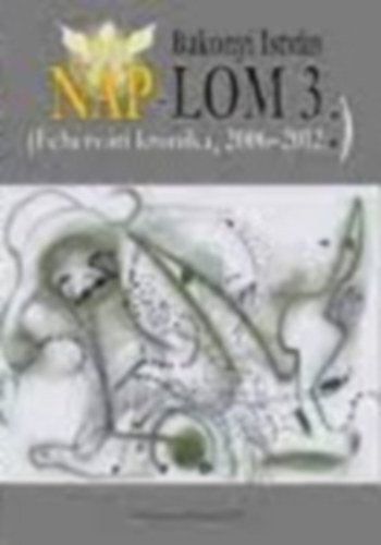 Bakonyi Istvn - Nap-lom 3. (Fehrvri krnika, 2006-2012)