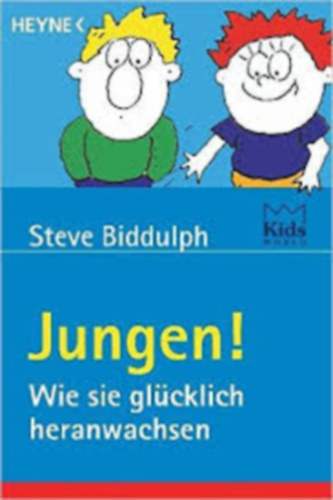 Steve Biddulph - Jungen!: Wie sie gl�cklich heranwachsen