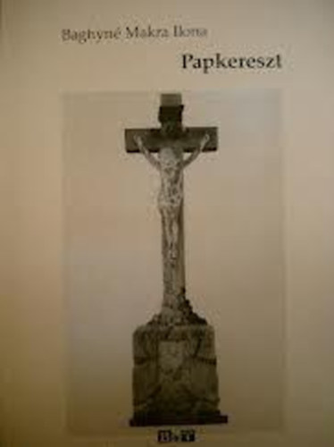 Baghyn� Makra Ilona - Papkereszt