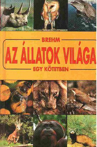 Alfred Brehm - Az llatok vilga egy ktetben