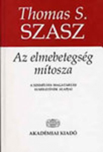 Thomas S. Szasz - Az elmebetegség mítosza (A személyes magatartás elméletének alapjai)