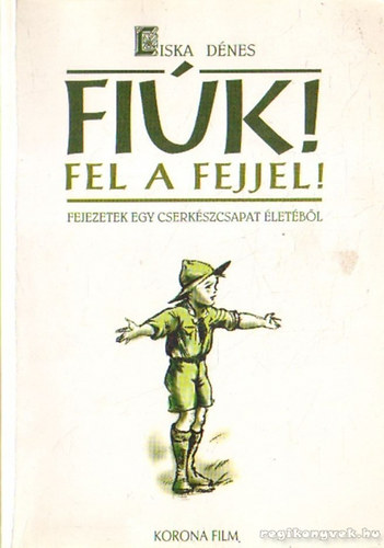 Liska Dnes - Fik! Fel a fejjel! Fejezetek egy cserkszcsapat letbl