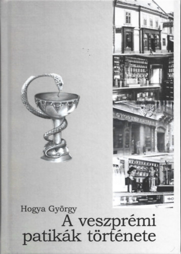 Hogya Gyrgy - A veszprmi patikk trtnete