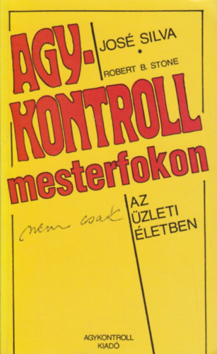 Jose Silva - Agykontroll mesterfokon nem csak az �zleti �letben