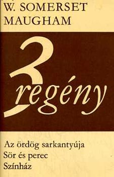 William Somerset Maugham - 3 reg�ny (Az �rd�g sarkanyt�ja - S�r �s perec - Sz�nh�z)