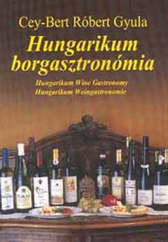 Cey-Bert R�bert Gyula - Hungarikum Borgasztron�mia (magyar, angol, n�met)