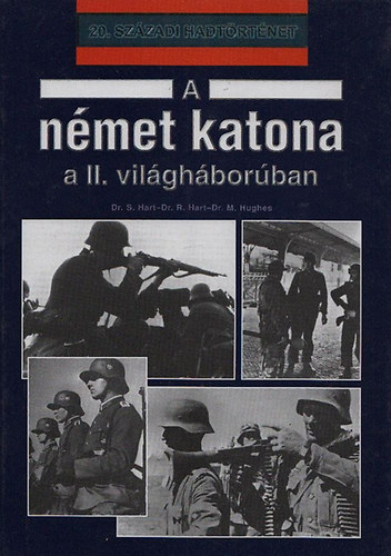 S. Hart dr.; R. Hart dr.; M. Hughes - A n�met katona a II. vil�gh�bor�ban (20. sz�zadi hadt�rt�net)
