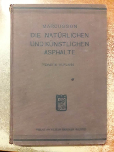 Prof. Dr. J. Marcusson - Die natürlichen und künstlichen Asphalte ("Természetes és mesterséges aszfaltok" német nyelven)