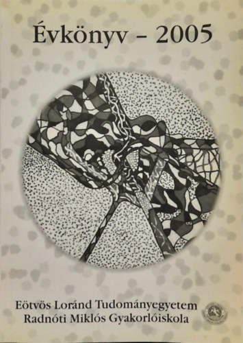 Schiller Mariann  (szerk.) - E�tv�s Lor�nd Tudom�nyegyetem Radn�ti Mikl�s Gyakorl�iskola �vk�nyve 2005