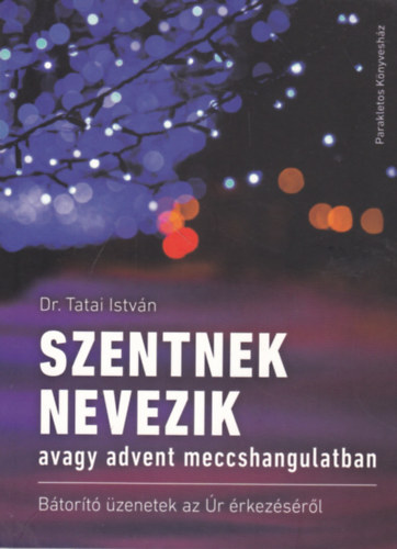 Dr. Tatai Istv�n - Szentnek nevezik - avagy advent meccshangulatban
