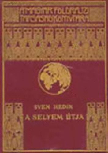 Sven Hedin - A selyem tja I. (A Magyar Fldrajzi Trsasg Knyvtra)