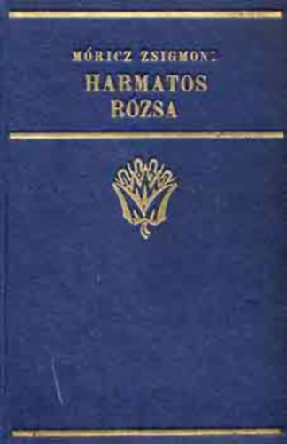 Móricz Zsigmond - Harmatos rózsa
