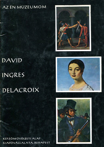 Bobrovszky Ida - David, Ingres, Delacroix. Az �n M�zeumom