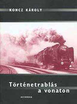Koncz K�roly - T�rt�netrabl�s a vonaton