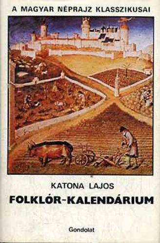 Katona Lajos - Folklr-kalendrium (a magyar nprajz klasszikusai)