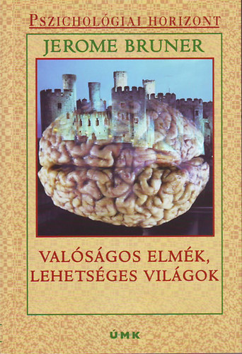 Jerome Bruner - Valóságos elmék, lehetséges világok