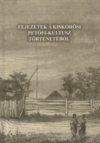 Fejezetek a kisk�r�si Pet�fi-kultusz t�rt�net�b�l