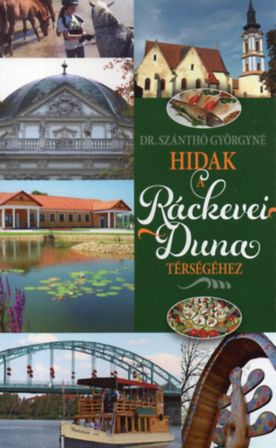 dr. Szánthó Györgyné - Hidak a Ráckevei-Duna térségéhez - egy kis gasztronómiával fűszerezve