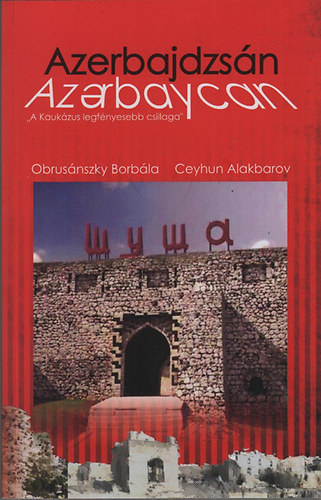 Obrusnszky Borbla; Ceyhun Alakbarov - Azerbajdzsn (A Kaukzus legfnyesebb csillaga)