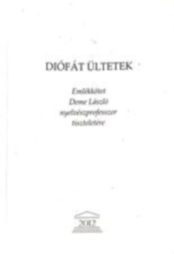 Dift ltetek - Emlkktet Deme Lszl nyelvszprofesszor tiszteletre