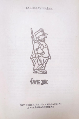 Jaroslav Hasek - Svejk - Egy derk katona kalandjai a vilghborban