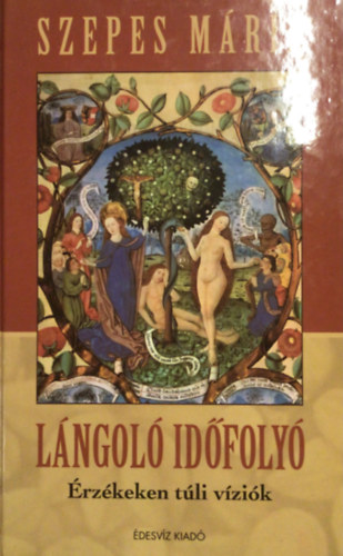 Szepes Mária - Lángoló időfolyó (érzékeken túli víziók)