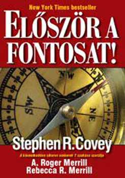 Stephen R. Covey; A. Roger Merill - Elszr a fontosat!