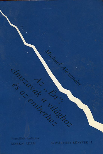 Alexander Michael - Az "�n": c�mszavak a vil�ghoz �s az emberhez