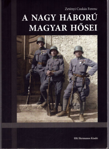 Zet�nyi Csuk�s Ferenc - A nagy h�bor� magyar h�sei