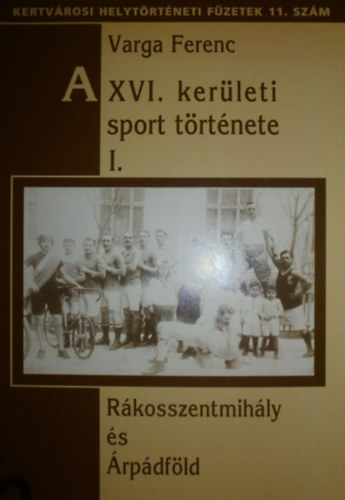 Varga Ferenc - A XVI. kerleti sport trtnete I.