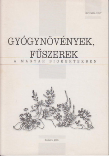 Lechner Judit - Gy�gyn�v�nyek, f�szerek a magyar biokertekben