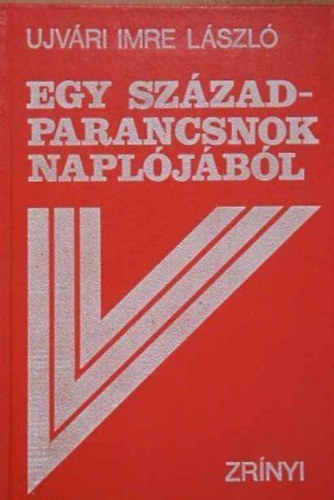Ujvri Imre Lszl - Egy szzadparancsnok napljbl
