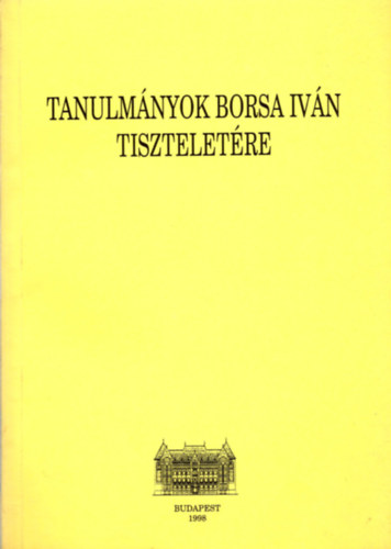 Csukovits Enikő (szerk.) - Tanulmányok Borsa Iván Tiszteletére.