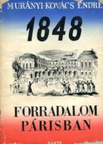 Mur�nyi-Kov�cs Endre - 1848 forradalom P�risban