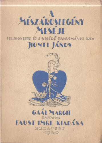 Honti J�nos  (szerk.) - A m�sz�rosleg�ny mes�je (Ga�l Margit rajzaival)- I. kiad�s