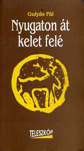 Guly�s P�l - Nyugaton �t kelet fel�