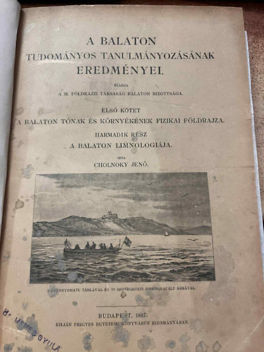 Dr. Weszelszky Gyula, Staub Móricz Bernátsky Jenő, Dr. Sáringer János Kandid Cholnoky Jenő - A Balaton tudományos tanulmányozásának eredményei 1. kötet: több rész egybekötve